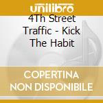 4Th Street Traffic - Kick The Habit cd