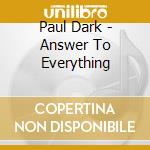 Paul Dark - Answer To Everything cd