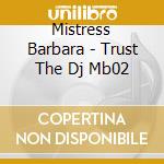 Mistress Barbara - Trust The Dj Mb02