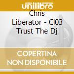 Chris Liberator - Cl03 Trust The Dj
