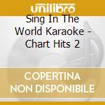 Sing In The World Karaoke - Chart Hits 2 cd