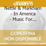 Nettle & Markham - In America - Music For Two Pianos cd