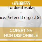 Fordirelifesake - Dance.Pretend.Forget.Defend cd