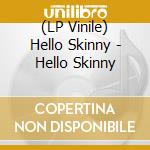 (LP Vinile) Hello Skinny - Hello Skinny vinile