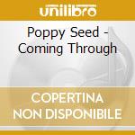 Poppy Seed - Coming Through cd musicale di Poppy Seed