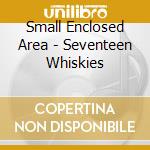 Small Enclosed Area - Seventeen Whiskies cd