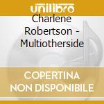 Charlene Robertson - Multiotherside cd