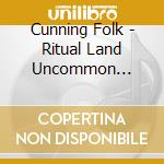 Cunning Folk - Ritual Land Uncommon Ground