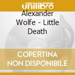 Alexander Wolfe - Little Death cd musicale di Alexander Wolfe