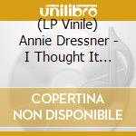 (LP Vinile) Annie Dressner - I Thought It Would Be Easier vinile