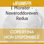 I Monster - Neveroddoreven Redux cd