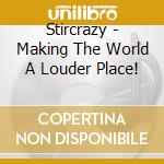 Stircrazy - Making The World A Louder Place! cd