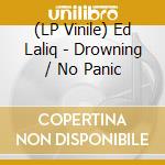 (LP Vinile) Ed Laliq - Drowning / No Panic vinile