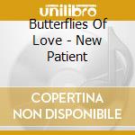 Butterflies Of Love - New Patient cd musicale di BUTTERFLIES OF LOVE