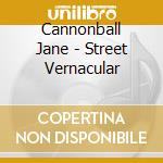 Cannonball Jane - Street Vernacular cd