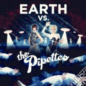 Pipettes - Earth Vs The Pipettes cd musicale di PIPETTES