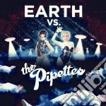 Pipettes - Earth Vs The Pipettes cd