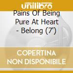 Pains Of Being Pure At Heart - Belong (7') cd