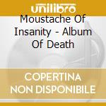 Moustache Of Insanity - Album Of Death cd
