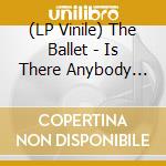 (LP Vinile) The Ballet - Is There Anybody Out There vinile