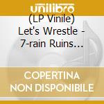 (LP Vinile) Let's Wrestle - 7-rain Ruins Revolution lp vinile di Let's Wrestle