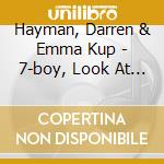 Hayman, Darren & Emma Kup - 7-boy, Look At What You.. cd musicale di Hayman, Darren & Emma Kup