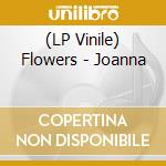 (LP Vinile) Flowers - Joanna lp vinile di Flowers