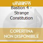 Bastion 4 - Strange Constitution cd