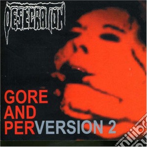 Desecration - Gore And Perversion 2 cd musicale di Desecration