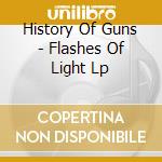 History Of Guns - Flashes Of Light Lp cd