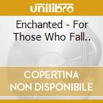 Enchanted - For Those Who Fall.. cd musicale di Enchanted