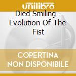 Died Smiling - Evolution Of The Fist cd musicale di Died Smiling