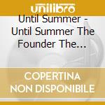 Until Summer - Until Summer The Founder The Bearer & Th cd