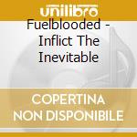 Fuelblooded - Inflict The Inevitable cd