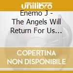 Enemo J - The Angels Will Return For Us All cd