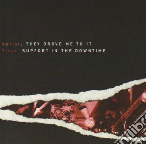 They Drove Me To It - Support In The Downtime cd musicale di They Drove Me To It