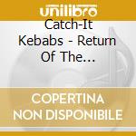 Catch-It Kebabs - Return Of The Kebabulance cd