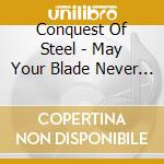 Conquest Of Steel - May Your Blade Never Dull cd