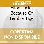 Elton Junk - Because Of Terrible Tiger cd