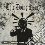 This Dying Hour - Longest Memory From The Shortest Life cd