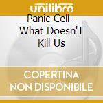Panic Cell - What Doesn'T Kill Us cd