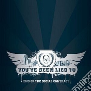 You've Been Lied To - End Of The Social Contract cd musicale di You've Been Lied To
