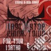Last Stop China Town - For Your Loathe & True Faith cd