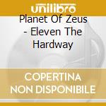 Planet Of Zeus - Eleven The Hardway cd