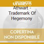 Athwart - Trademark Of Hegemony cd musicale di Athwart
