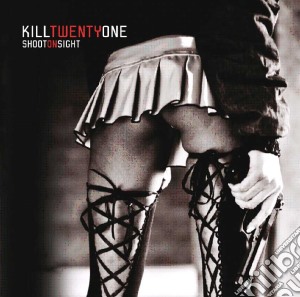 Kill Twentyone - Shoot On Sight cd musicale di Kill Twentyone