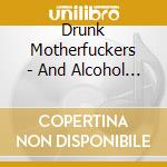 Drunk Motherfuckers - And Alcohol For All cd musicale di Drunk Motherfuckers