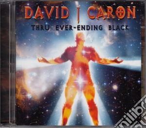 David J. Caron - Thru Ever-ending Black cd musicale di David J Caron