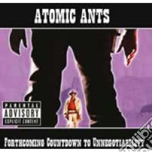 Atomic Ants - Forthcoming Countdown To Unnegotiability cd musicale di Atomic Ants