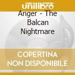 Anger - The Balcan Nightmare cd